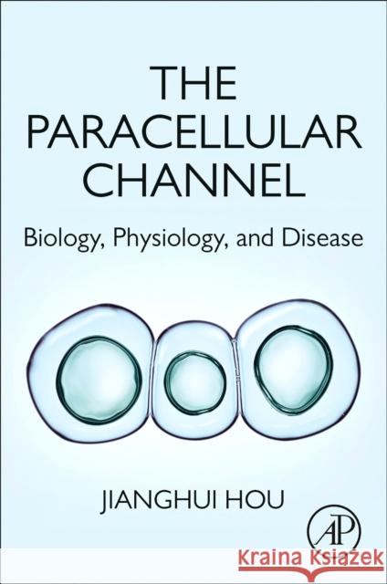 Paracellular Channel Biology, Physiology, and Disease Hou, Jianghui (Associate Professor of Medicine, Division of Nephrology, Washington University Saint Louis) 9780128146354