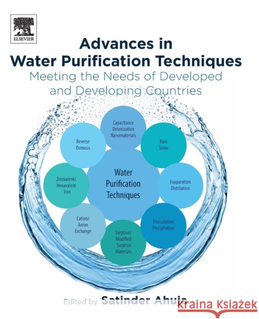 Advances in Water Purification Techniques: Meeting the Needs of Developed and Developing Countries Satinder Ahuja 9780128147900