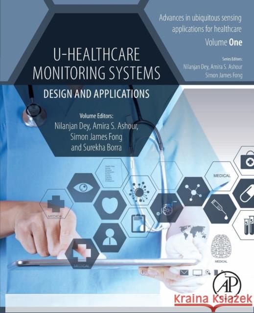 U-Healthcare Monitoring Systems: Volume 1: Design and Applications Nilanjan Dey Amira Ashour Simon Jame 9780128153703