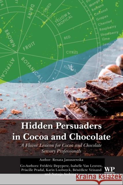 Hidden Persuaders in Cocoa and Chocolate: A Flavor Lexicon for Cocoa and Chocolate Sensory Professionals Januszewska, Renata 9780128154472