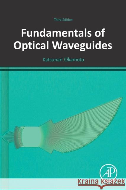 Fundamentals of Optical Waveguides Katsunari Okamoto 9780128156018