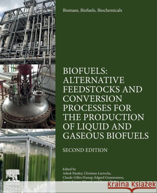 Biomass, Biofuels, Biochemicals: Biofuels: Alternative Feedstocks and Conversion Processes for the Production of Liquid and Gaseous Biofuels Ashok Pandey Christian Larroche Edgard Gnansounou 9780128168561