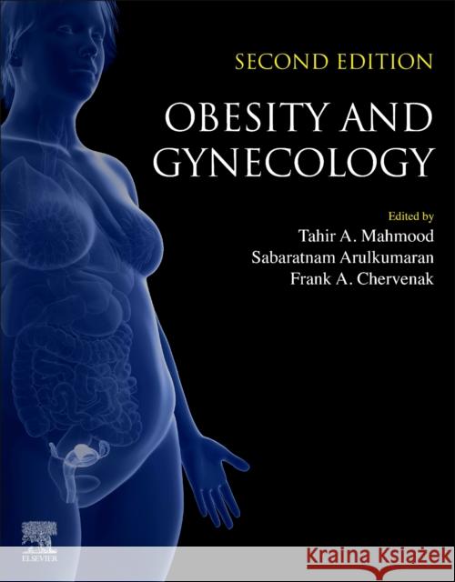 Obesity and Gynecology Tahir A. Mahmood Sabaratnam Arulkumaran Frank a. Chervenak 9780128179192