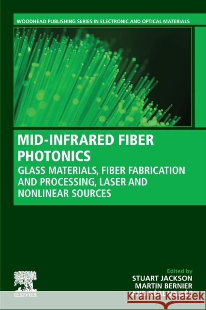 Mid-Infrared Fiber Photonics: Glass Materials, Fiber Fabrication and Processing, Laser and Nonlinear Sources Jackson, Stuart 9780128180174 Woodhead Publishing