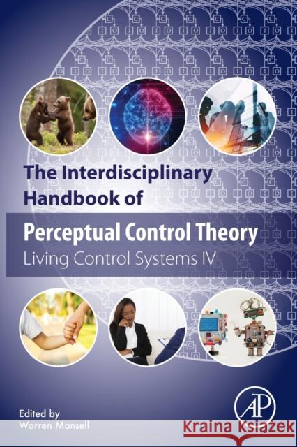 The Interdisciplinary Handbook of Perceptual Control Theory: Living Control Systems IV Warren Mansell 9780128189481