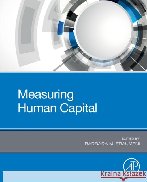 Measuring Human Capital Barbara M. Fraumeni 9780128190579