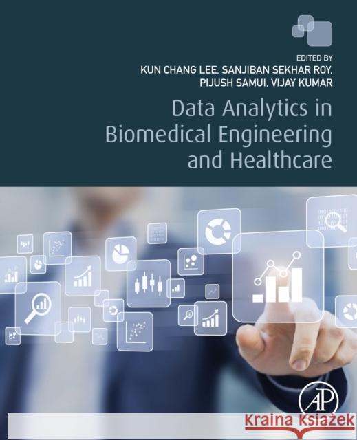 Data Analytics in Biomedical Engineering and Healthcare Kun Chang Lee Sanjiban Sekhar Roy Pijush Samui 9780128193143