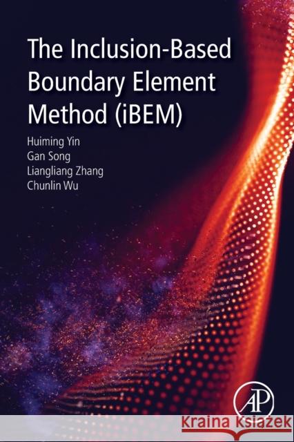 The Inclusion-Based Boundary Element Method (Ibem) Gan Song Huiming Yin Liangliang Zhang 9780128193846