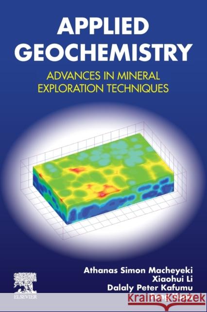 Applied Geochemistry: Advances in Mineral Exploration Techniques Athanas S. Macheyeki Dalaly Peter Kafumu Xiaohui Li 9780128194959