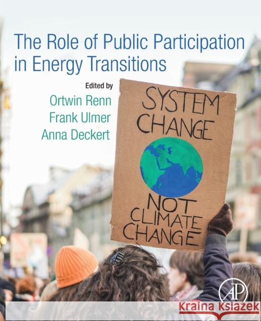 The Role of Public Participation in Energy Transitions Ortwin Renn Frank Ulmer Anna Deckert 9780128195154