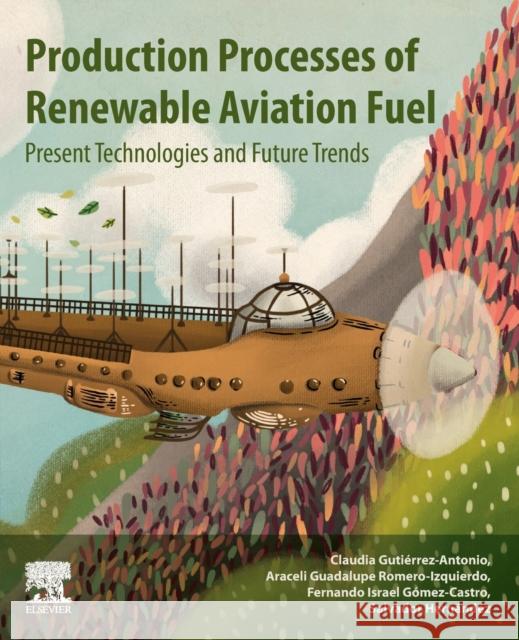 Production Processes of Renewable Aviation Fuel: Present Technologies and Future Trends Araceli Guadalupe Romero-Izquierdo Fernando Israel Gome Salvador Hernandez 9780128197196