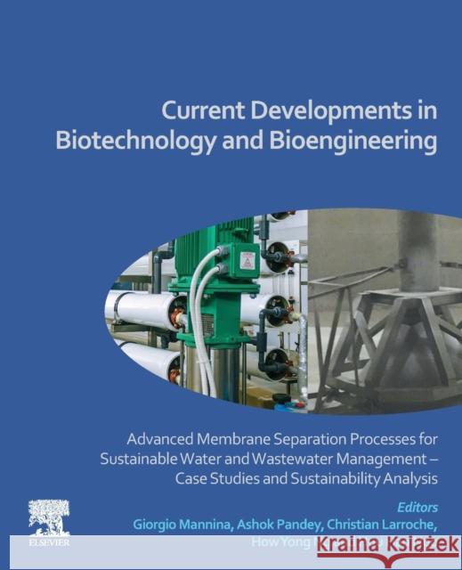 Current Developments in Biotechnology and Bioengineering: Advanced Membrane Separation Processes for Sustainable Water and Wastewater Management - Cas Giorgio Mannina Ashok Pandey Christian Larroche 9780128198544