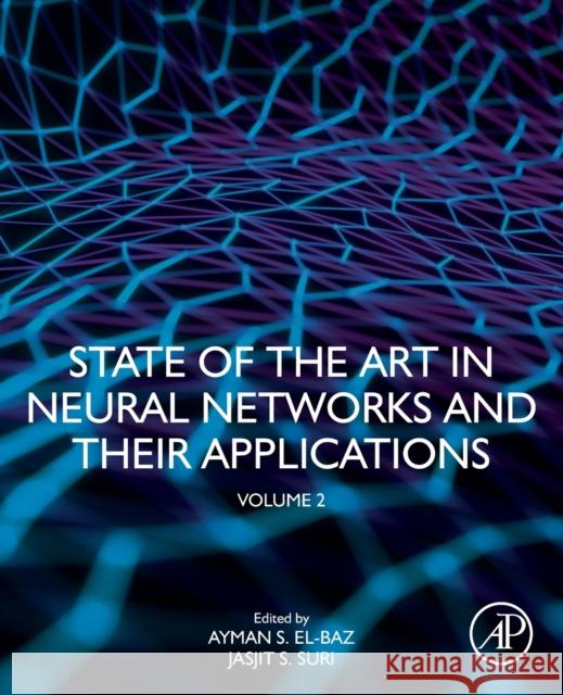 State of the Art in Neural Networks and Their Applications: Volume 2 Suri, Jasjit S. 9780128198728