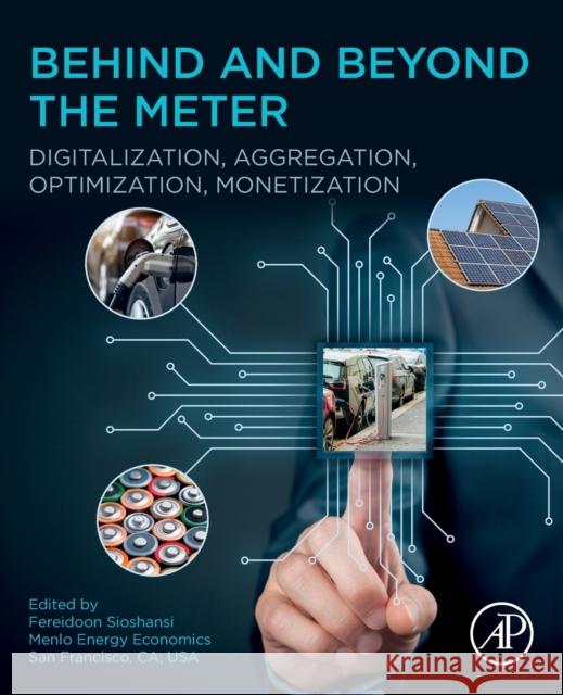 Behind and Beyond the Meter: Digitalization, Aggregation, Optimization, Monetization Sioshansi, Fereidoon 9780128199510