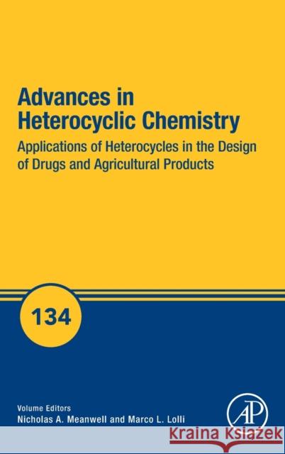 Applications of Heterocycles in the Design of Drugs and Agricultural Products: Volume 134 Meanwell, Nicholas A. 9780128201817
