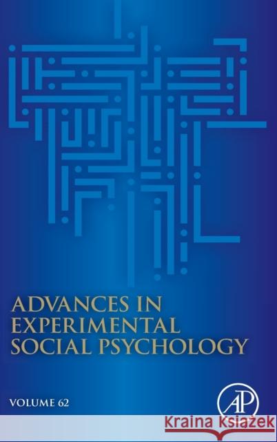 Advances in Experimental Social Psychology: Volume 62 Gawronski, Bertram 9780128204696
