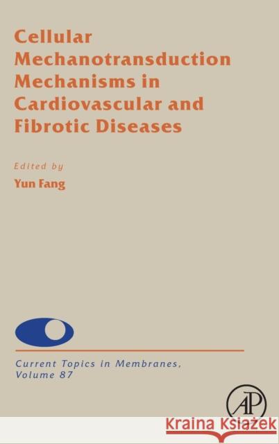 Cellular Mechanotransduction Mechanisms in Cardiovascular and Fibrotic Diseases: Volume 87 Fang, Yun 9780128215197