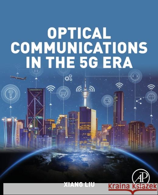 Optical Communications in the 5g Era Liu, Xiang 9780128216279