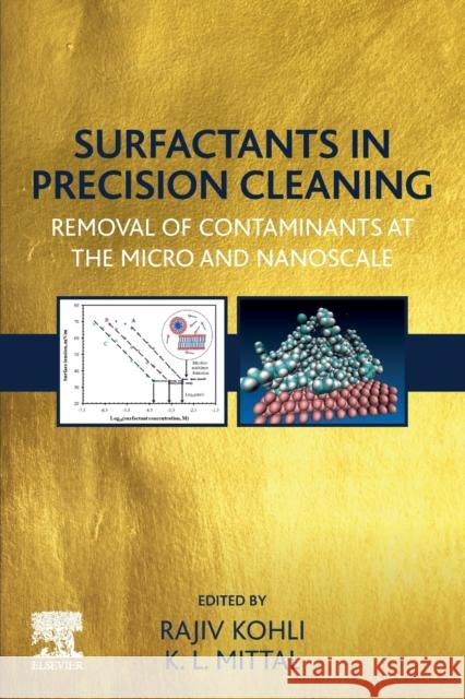 Surfactants in Precision Cleaning: Removal of Contaminants at the Micro and Nanoscale Rajiv Kohli Kashmiri L. Mittal 9780128222164 Elsevier