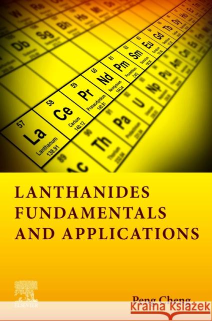 Lanthanides: Fundamentals and Applications Peng Cheng 9780128222508 Elsevier