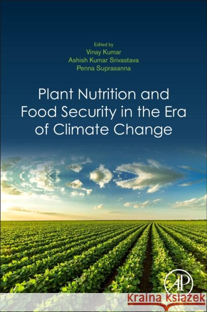 Plant Nutrition and Food Security in the Era of Climate Change Vinay Kumar Ashish Kumar Srivastava Penna Suprasanna 9780128229163 Academic Press
