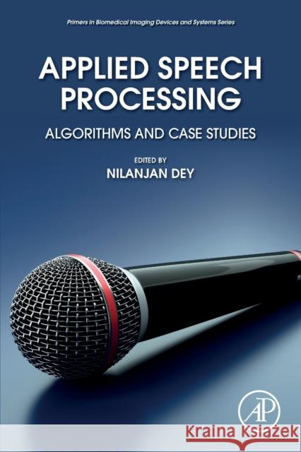 Applied Speech Processing: Algorithms and Case Studies Nilanjan Dey 9780128238981