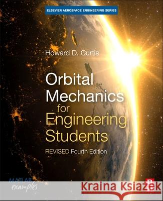 Orbital Mechanics for Engineering Students: Revised Reprint Howard D. Curtis 9780128240250