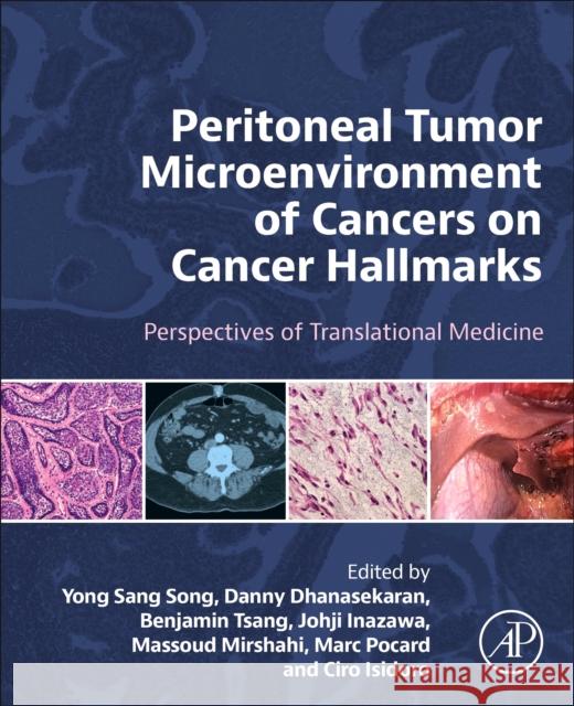 Peritoneal Tumor Microenvironment of Cancers on Cancer Hallmarks: Perspectives of Translational Medicine Yong Sang Song Danny N. Dhanasekaran Benjamin K. Tsang 9780128240403
