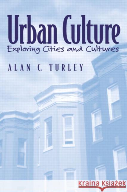 Urban Culture: Exploring Cities and Cultures Turley, Alan C. 9780130416940 Prentice Hall
