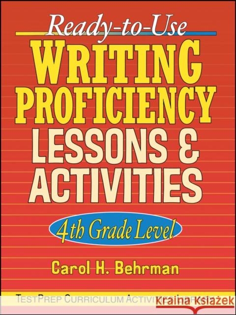 Ready-To-Use Writing Proficiency Lessons and Activities: 4th Grade Level Behrman, Carol H. 9780130420121 Jossey-Bass