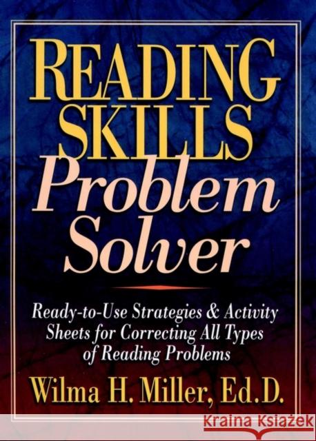 Reading Skills Problem Solver: Ready-To-Use Strategies and Activity Sheets for Correcting All Types of Reading Problems Miller, Wilma H. 9780130422064 Jossey-Bass