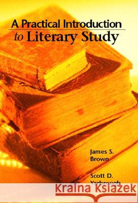 A Practical Introduction to Literary Study James S. Brown Scott Yarbrough 9780130947864