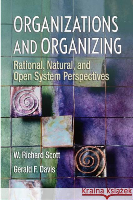 Organizations and Organizing: Rational, Natural and Open Systems Perspectives W. Richard Scott Gerald F. Davis 9780131958937 Prentice Hall