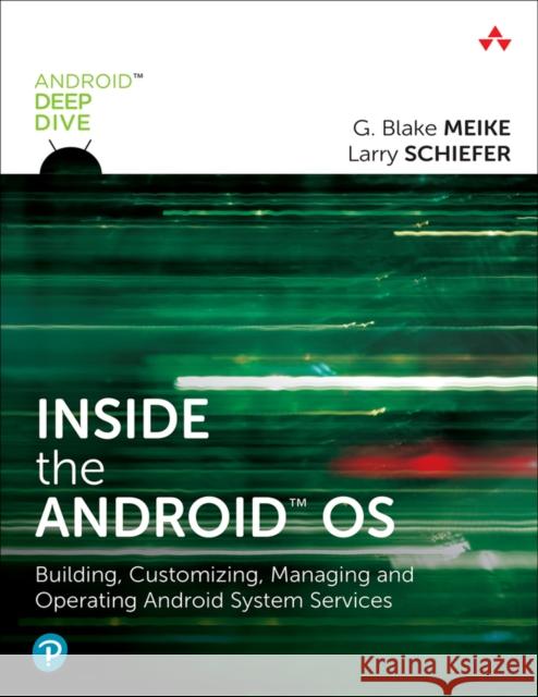 Inside the Android OS: Building, Customizing, Managing and Operating Android System Services G. Meike 9780134096346 Pearson Education (US)