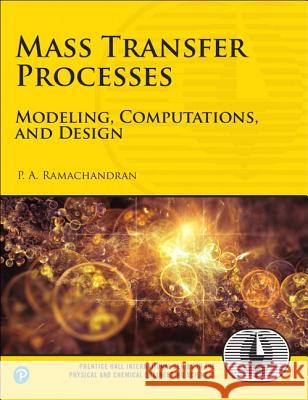 Mass Transfer Processes: Modeling, Computations, and Design Ramachandran, P. 9780134675626