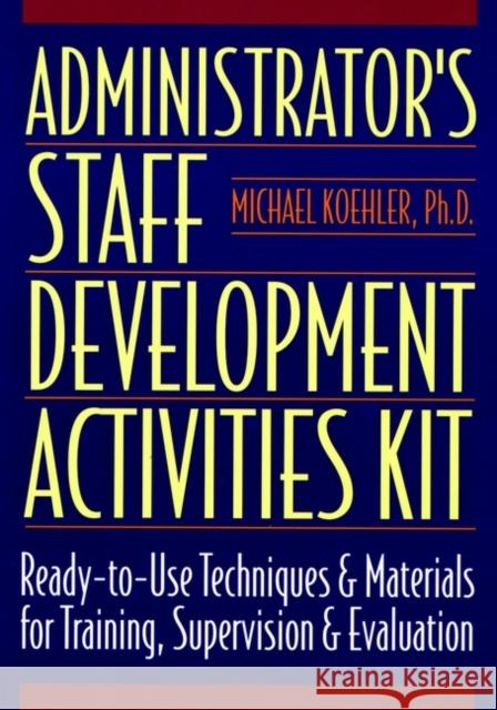 Administrator's Staff Development Activities Kit Mike Koehler Koehler                                  Michael Koehler 9780136798125 Jossey-Bass