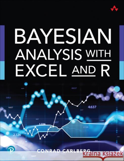 Bayesian Analysis with Excel and R Conrad Carlberg 9780137580989 Pearson Education (US)