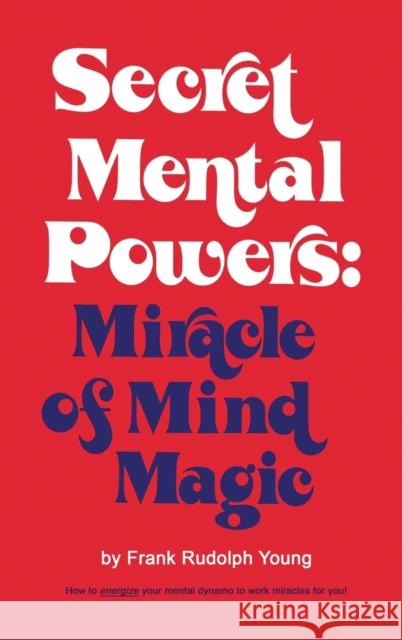 Secret Mental Powers: Miracle of Mind Magic Frank Rudolph Young 9780137975716