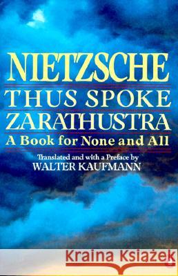 Thus Spoke Zarathustra: A Book for None and All Friedrich Wilhelm Nietzsche Walter Kaufmann 9780140047486 Penguin Books
