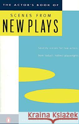The Actor's Book of Scenes from New Plays: 70 Scenes for Two Actors, from Today's Hottest Playwrights Eric Lane Nina Shengold Nina Shengold 9780140104875