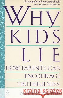 Why Kids Lie: How Parents Can Encourage Truthfulness Paul Ekman 9780140143225