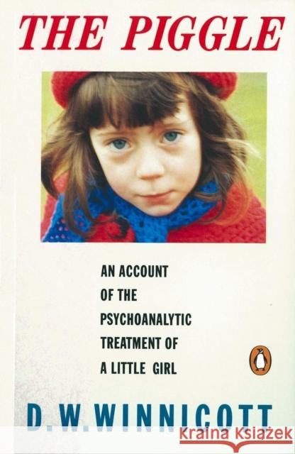 The Piggle: An Account of the Psychoanalytic Treatment of a Little Girl D W Winnicott 9780140146677 Penguin Books Ltd