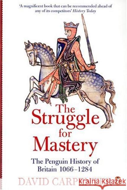 The Penguin History of Britain: The Struggle for Mastery: Britain 1066-1284 Prof David Carpenter 9780140148244 Penguin Books Ltd