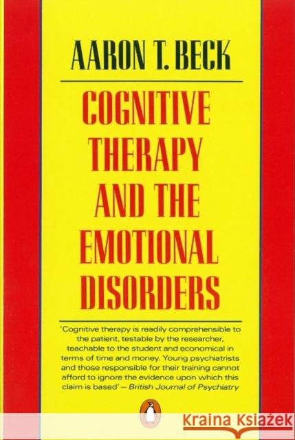 Cognitive Therapy and the Emotional Disorders Aaron T Beck 9780140156898