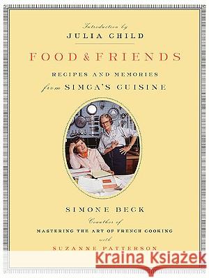 Food and Friends: Recipes and Memories from Simca's Cuisine Simone Beck Suzanne Patterson Susanne Patterson 9780140178173