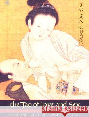 The Tao of Love and Sex: The Ancient Chinese Way to Ecstasy Jolan Chang Jolan Chung 9780140193381 Penguin Books