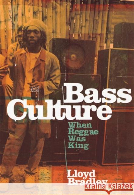 Bass Culture: When Reggae Was King Lloyd Bradley 9780140237634 Penguin Books Ltd