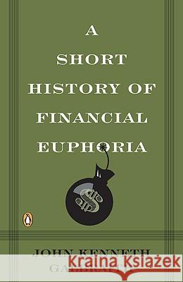 A Short History of Financial Euphoria John Kenneth Galbraith 9780140238563 Penguin Books