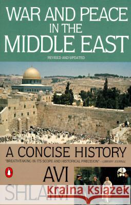 War and Peace in the Middle East: A Concise History, Revised and Updated AVI Shlaim 9780140245646 Penguin Books
