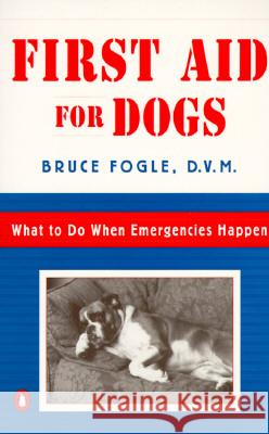 First Aid for Dogs: What to Do When Emergencies Happen Bruce Fogle 9780140255416 Penguin Books